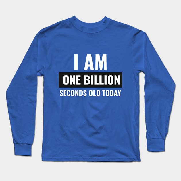 I am One Billion Seconds Old Today Long Sleeve T-Shirt by marko.vucilovski@gmail.com